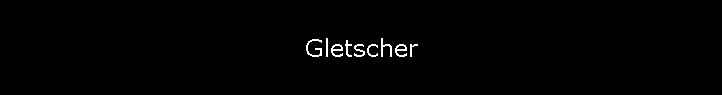 Gletscher